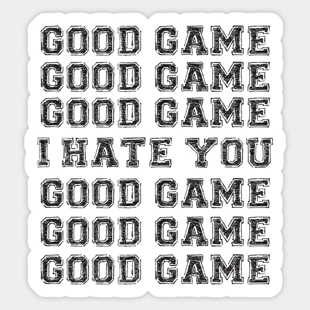 Good Game.  I Hate You. Sticker by Brainstorm